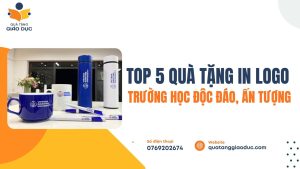 Top 3 Quà Tặng In Logo Trường Học Độc Đáo, Ấn Tượng